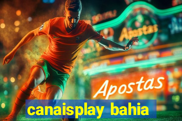 canaisplay bahia